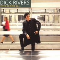 Dick Rivers : Vivre Comme Ça